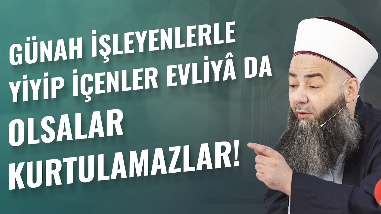 Günah İşleyenlerle Yiyip İçenler Evliyâ da Olsalar Kurtulamazlar!