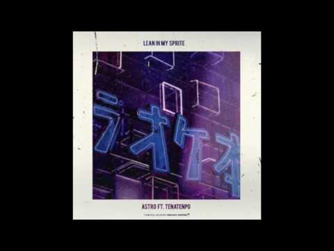 Astro ft. Tena Tenpo - Lean In My Sprite (RnBass)