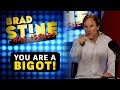 EP06 - YOU are a Bigot! | Brad Stine Has Issues