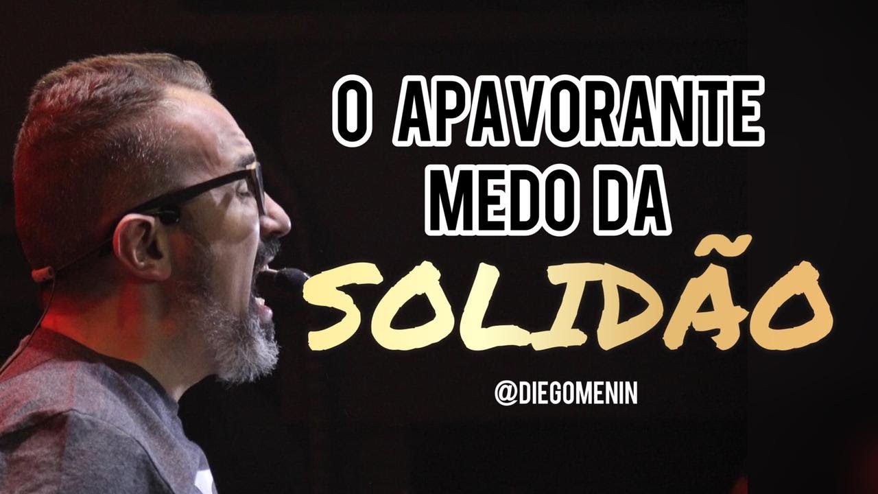 O APAVORANTE MEDO DA SOLIDÃO - DIEGO MENIN | PREGAÇÃO
