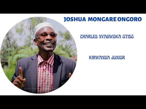 JOSHUA MONGARE ONGORO by CHARLES NYAGWOKA OTISO(KIRWANDA JUNIOR)
