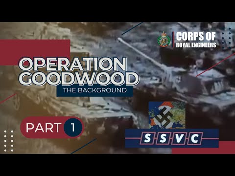 Corps of Royal Engineers - Operation Goodwood | Part 1 | The Background