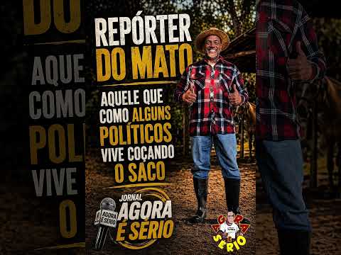 REPÓRTER DO MATO aquele que como alguns políticos vive coçando o saco