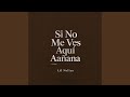 Si No Me Ves Aquí Aañana