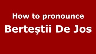 How to pronounce Berteștii De Jos