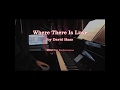 Where There Is Love - David Haas