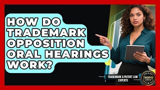 How Do Trademark Opposition Oral Hearings Work? - Trademark and Patent