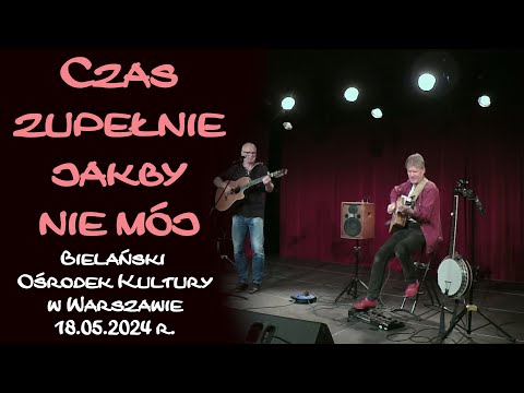 Czas zupełnie jakby nie mój - koncert w BOK w Warszawie
