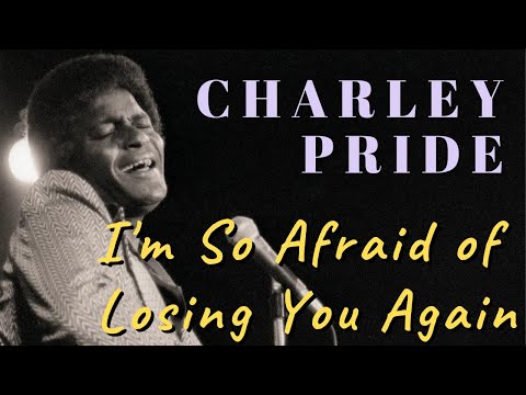 Charlie Pride - I'm so Afraid of Losing You Again
