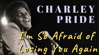 Charlie Pride - I'm so Afraid of Losing You Again