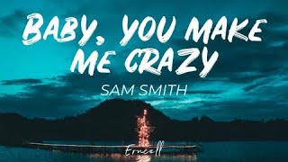 Sam Smith - Baby You Make Me Crazy [ original version ]  Lyrics
