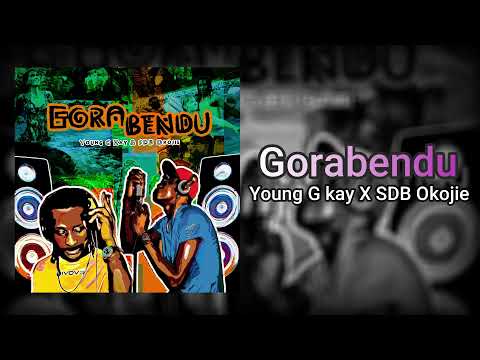 Young G Kay X SDB Okojie - Gorabendu