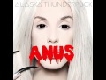 Alaska Thunderfuck - Anus (Audio) 