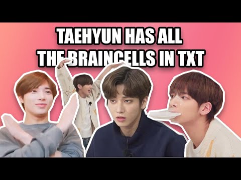 Taehyun has all 5 braincells in TXT