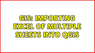 GIS: Importing Excel of multiple sheets into QGIS (3 Solutions!!)