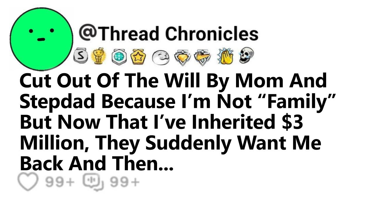 Cut Out Of The Will By Mom And Stepdad Because I’m Not Family But Now That I’ve Inherited $3M They..
