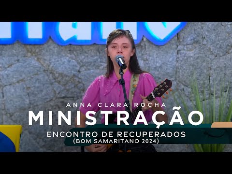 Anna Clara Rocha - Ministração - Encontro de Recuperados (Bom Samaritano 2024)