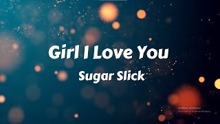 Sugar Slick - Girl I Love You By (Lyrics)