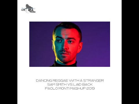 Dancing reggae with a stranger - Sam Smith Vs Laid Back - Paolo Monti mashup 2019