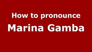 How to pronounce Marina Gamba