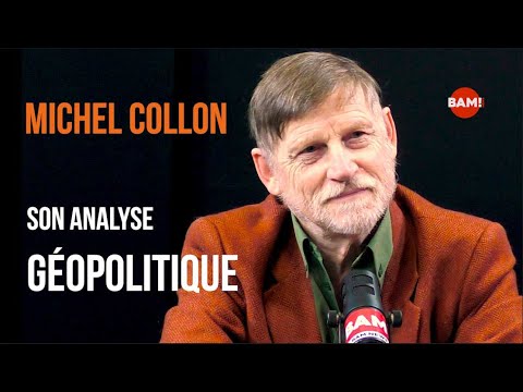 ACTUALITÉ GÉOPOLITIQUE, LE POINT DE VUE DE MICHEL COLLON
