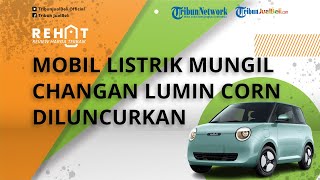 Mobil Listrik Mungil Changan Lumin Corn Diluncurkan, Jadi Penantang Wuling Mini EV, Intip Speknya