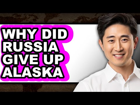 Why Did Russia Give Up Alaska - Explained