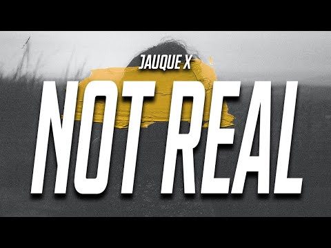 Jauque X - Not Real (Lyrics)