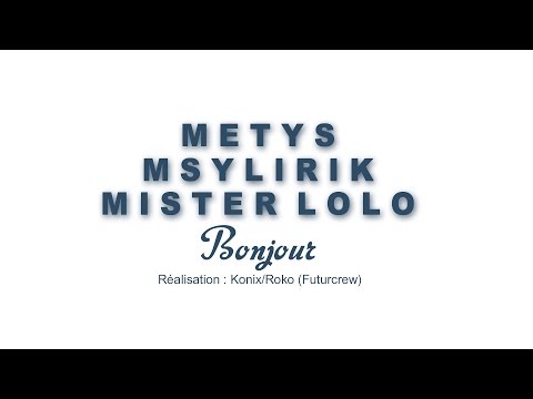METYS/ MSYLIRIK/ MISTER LOLO - Bonjour  (CLIP OFFICIEL)