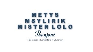 METYS/ MSYLIRIK/ MISTER LOLO - Bonjour  (CLIP OFFICIEL)