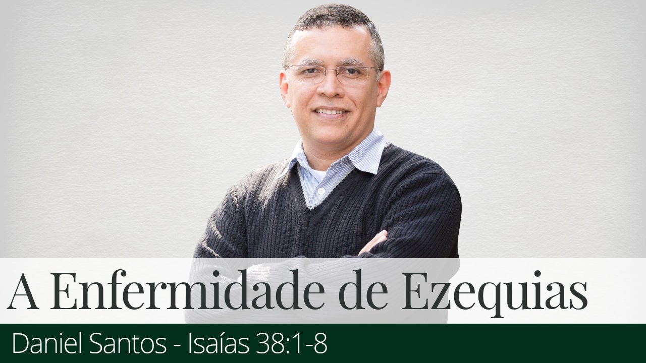 A Enfermidade de Ezequias - Daniel Santos