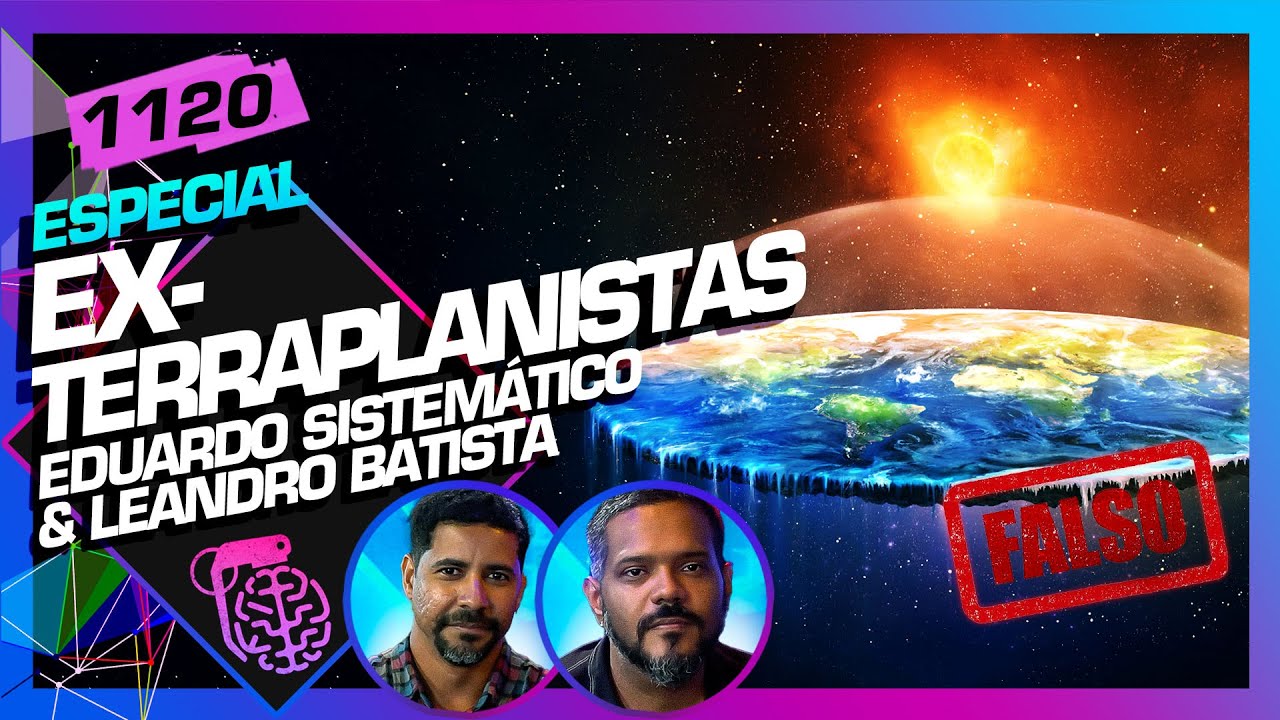 EX-TERRAPLANISTAS: EDUARDO SISTEMÁTICO E LEANDRO BATISTA - Inteligência Ltda. Podcast #1120