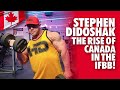 STEPHEN DIDOSHAK - THE RISE OF CANADA IN THE IFBB!