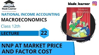 Lecture-22 |NNP at Market Price and Factor Cost| National Income Accounting |Class 12 Macroeconomics