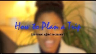 Travel Tips: How to Plan a Trip!