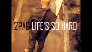 2Pac - Life&#39;s So Hard (Second Version) (feat. Snoop Doggy Dogg)