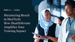 Webinar Short | Maximizing Reach in MedTech: How HealthStream Amplifies Your Training Impact