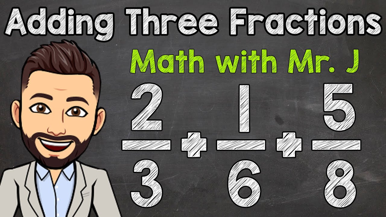 How to Add Three Fractions with Unlike Denominators | Math with Mr. J