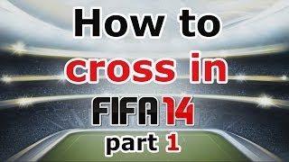 FIFA 14 Gameplay Crossing Tutorial / How to make effective crosses /  Tips&Tricks