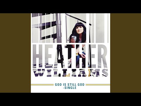 God Is Still God - Heather Williams