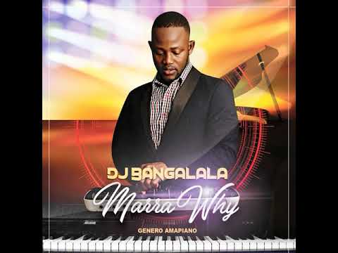 Dj Bangalala _ Marra why