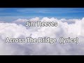 Jim Reeves Across The Bridge Lyrics