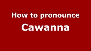 How to pronounce Cawanna