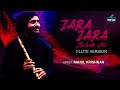 Zara Zara Bahekta Hai Flute Version Rahul Krishnan RHTDM Latest Cover Song 2021