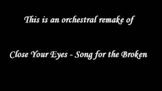 Close Your Eyes - Song for the Broken - Orchestral Cover