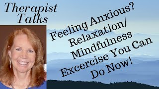 Feeling Anxious?  Mindfulness/Relaxation/Visualization You Can Do Right Now!