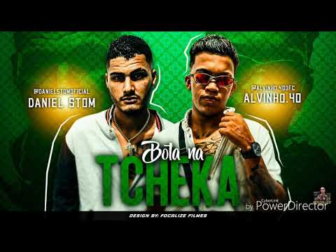 DANIEL STOM E ALVINHO .40 - BOTA NA TCHEKA - MÚSICA NOVA