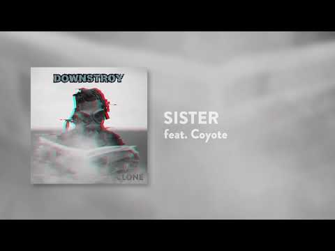 Downstroy - Sister feat. Coyote [Clone EP, 2018]