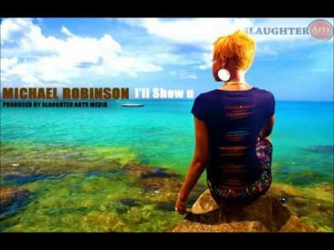 Michael Robinson  - I'll Show You - [ Love Drug Riddim 2012 ] [ Slaughter Arts ]