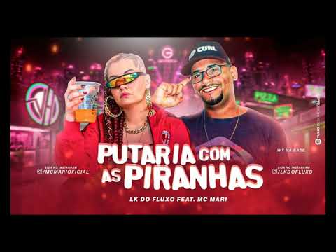 LK DO FLUXO FEAT MC MARI PUTARIA COM AS PIRANHAS